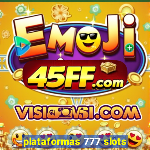 plataformas 777 slots